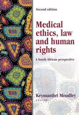 Medical Ethics, Law and Human Rights : A South African Perspective