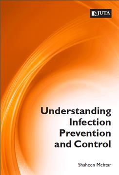 Understanding Infection Prevention and Control 1st Edition